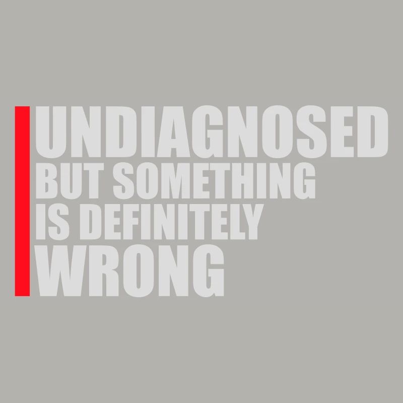 Undiagnosed But Something Is Definitely Wrong Witz