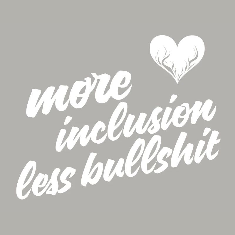 more inclusion less bullshit