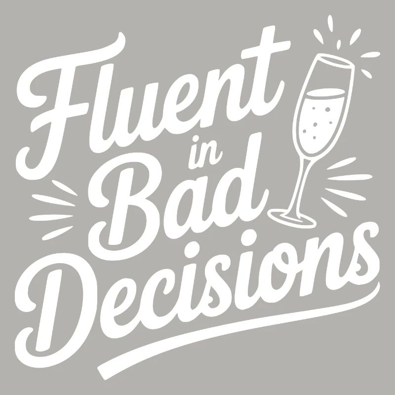 Fluent in Bad Decisions