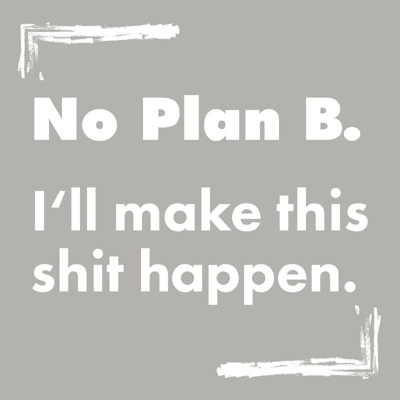 No Plan B – Destroyed Bold Typo Saying