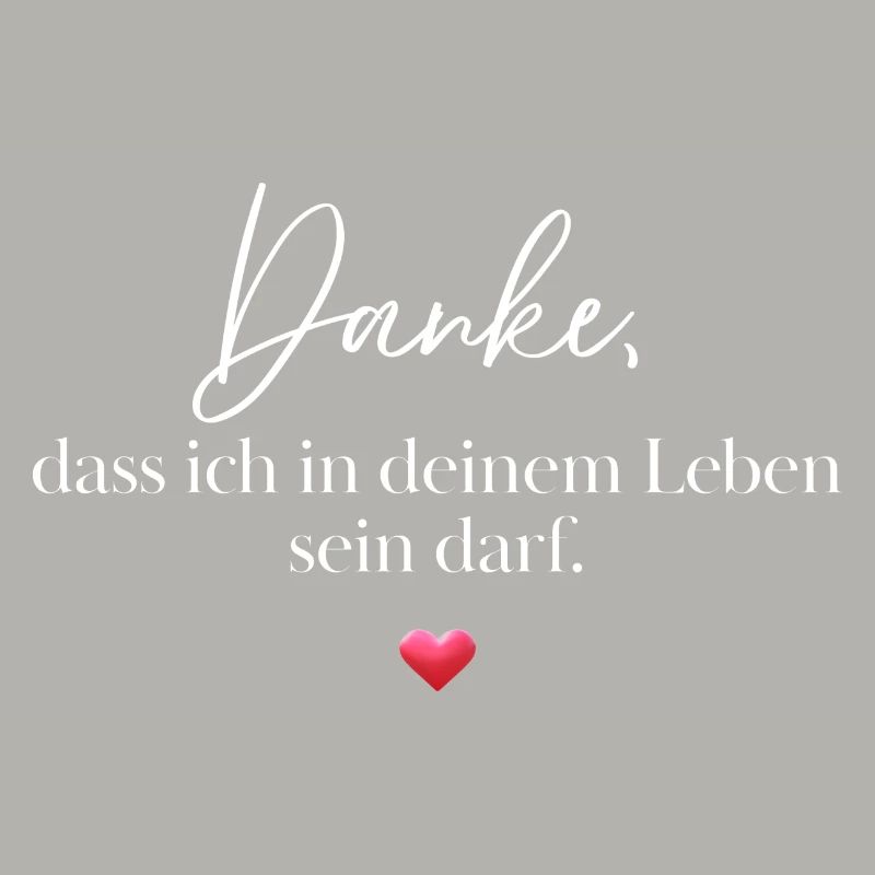 Danke, dass ich in deinem Leben sein darf.