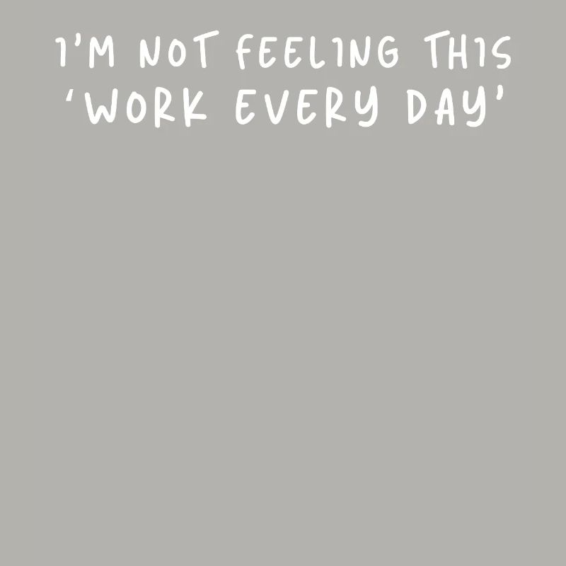 Not Feeling This Work Everyday
