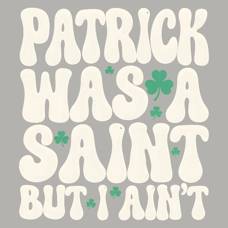 Patrick war ein Heiliger, aber ich bin nicht St. Patrick's Day