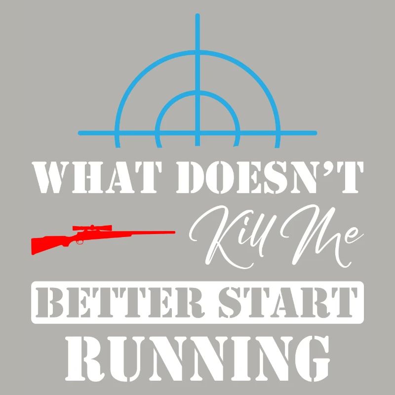 What Doesn't Kill Me Better Start Running Sniper