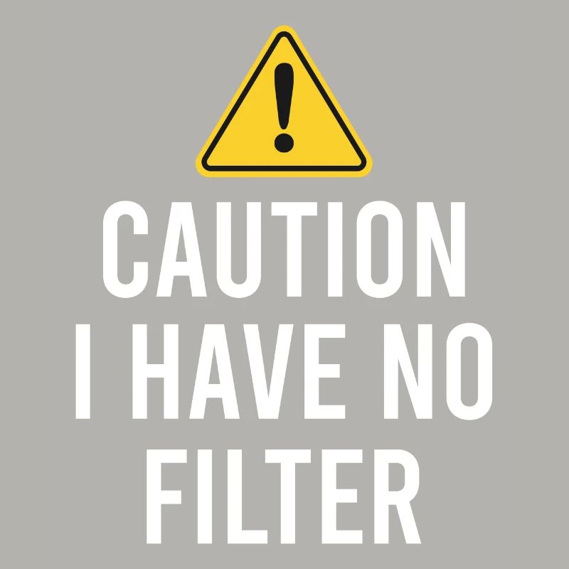 Sarcastic - Caution I have no filter - Sarcasm