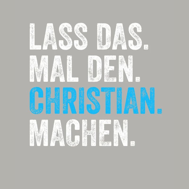 Lass das mal den Christian machen Name