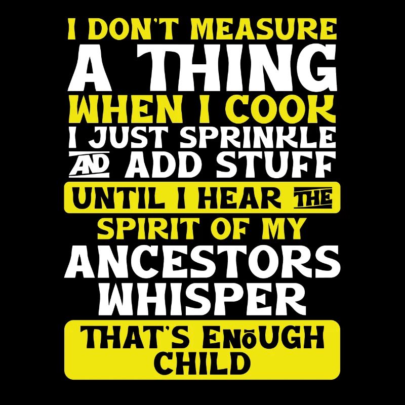 I Don't Measure When I Cook