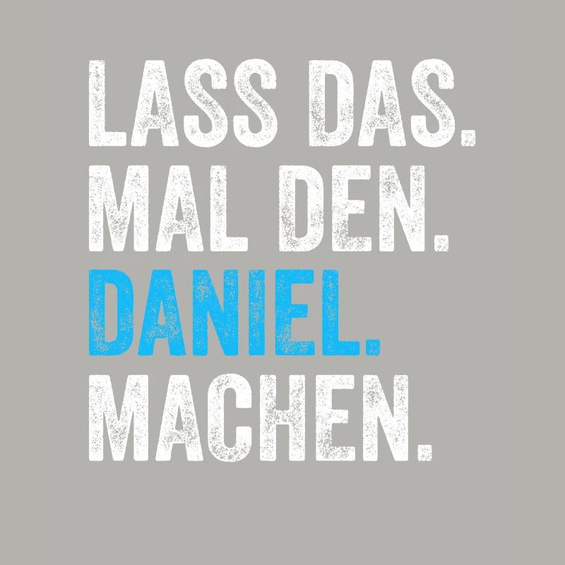 Lass das mal den Daniel machen Name
