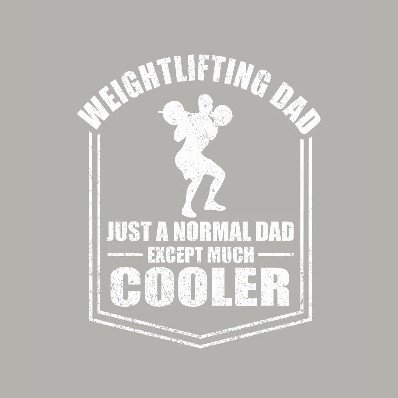 Weightlifting Dad Just A Normal Dad Except Cooler