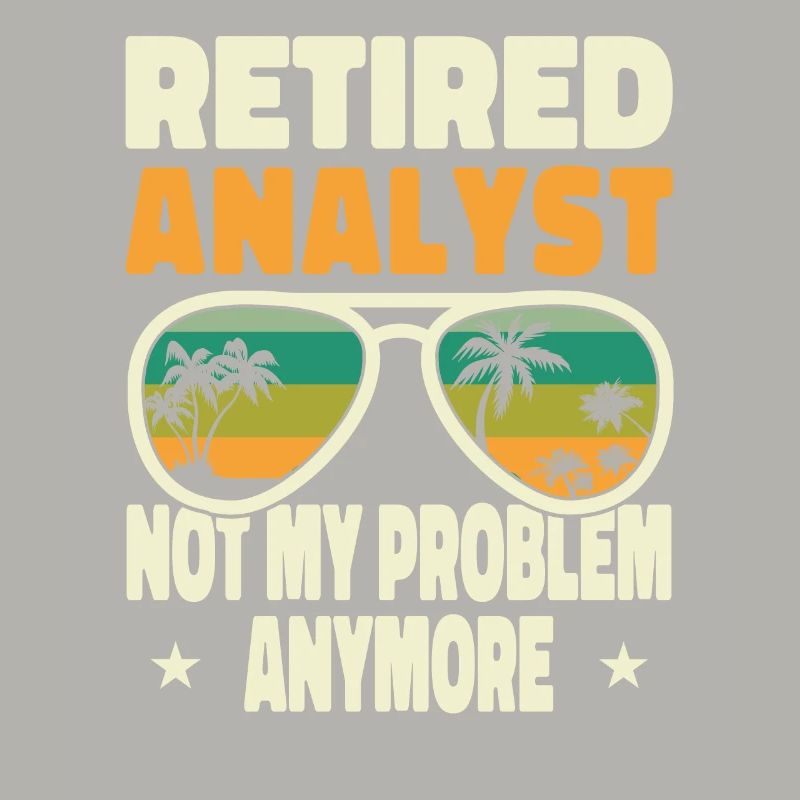 Retired Men Retired Analyst Not My Problem Anymore
