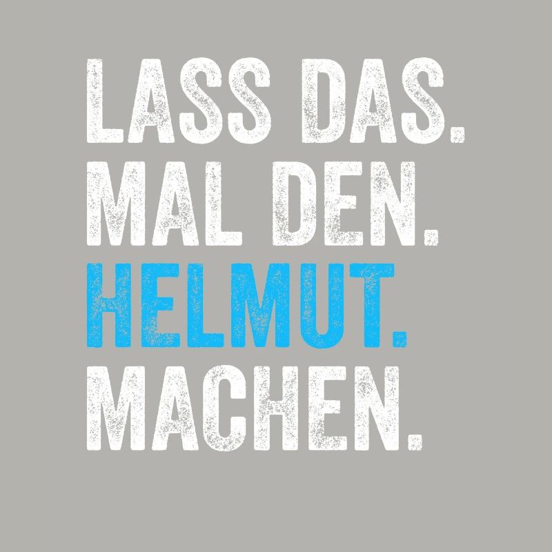 Lass das mal den Helmut machen Name