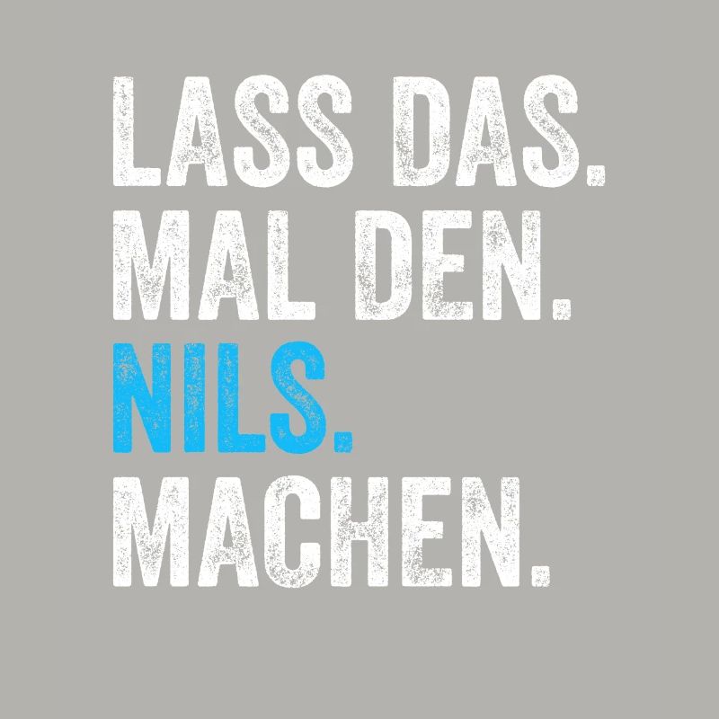 Lass das mal den Nils machen Name