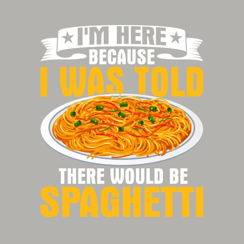 I'm Here Because I Was Told There Would Be Spaghet