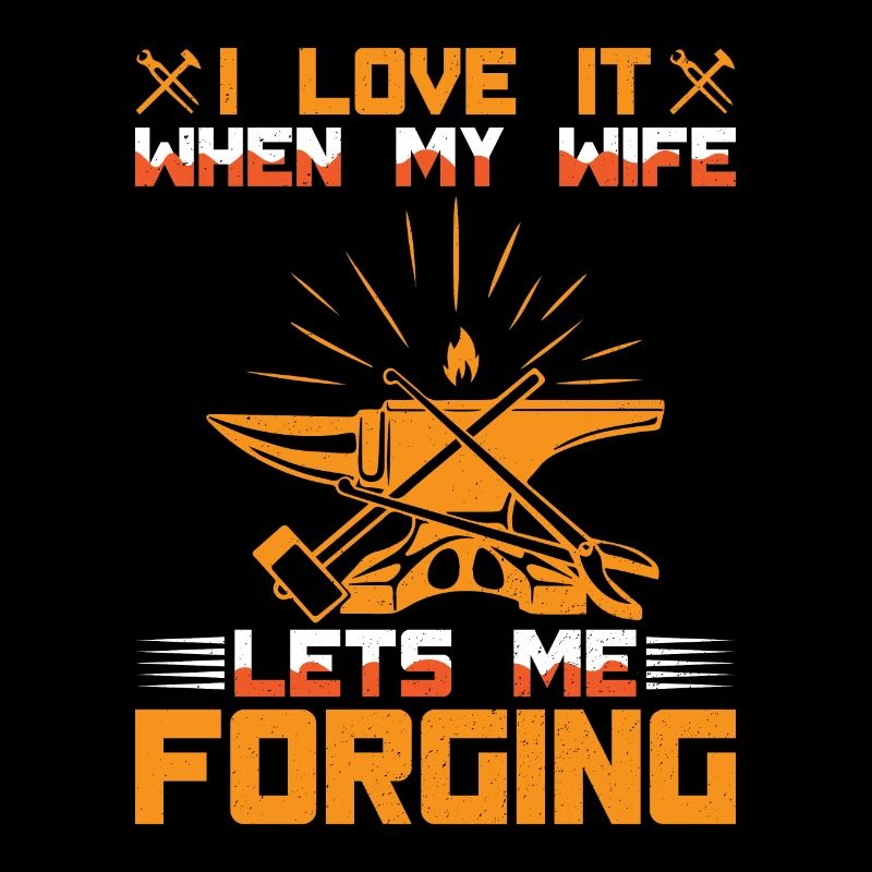 I Love It When My Wife Lets Me Forging Gift Idea