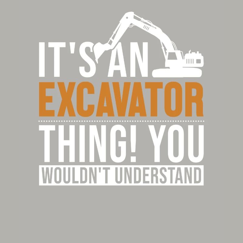 It's a Excavator Thing Excavator Seilbagger