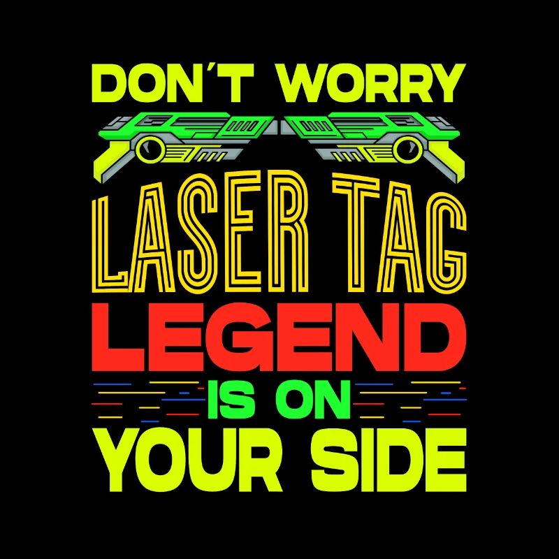 Don't Worry Laser Tag Legend Is On Your Side Laser