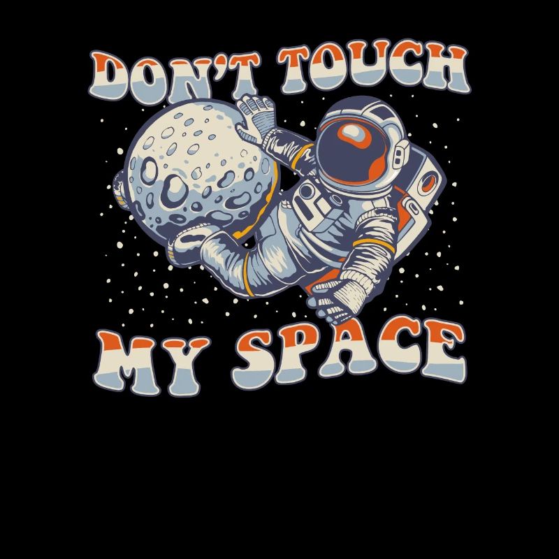 Ne touchez pas à mon espace Taikonaut Cosmonaute Astronaute