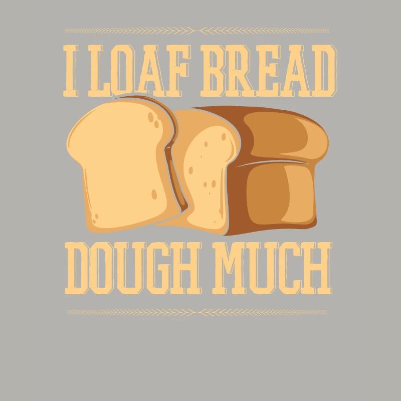 I Loaf Bread Dough Much Bread Dough Machine à pain