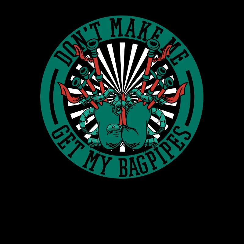 Don't Make Me Get My Bagpipes Great Highland