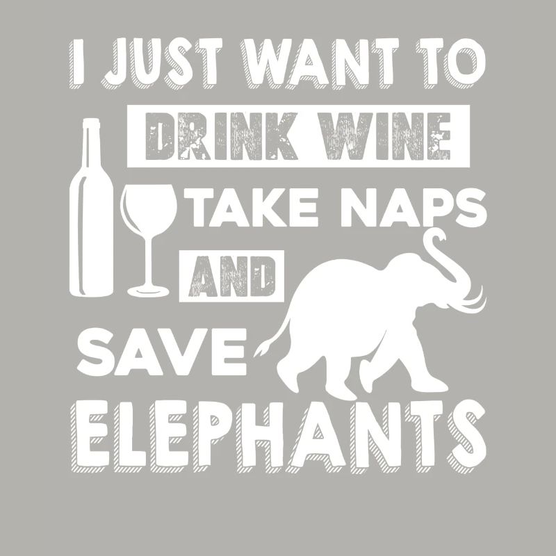 Drink Wine Take Naps And Save Elephant