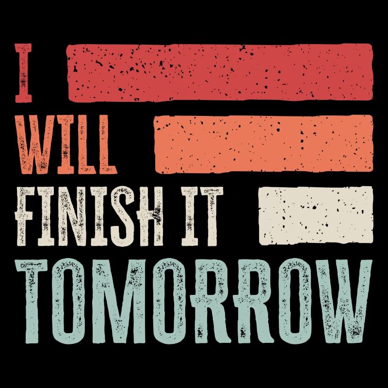 Witziges "I Will Finish It Tomorrow" Design