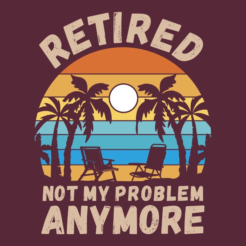 Retired, not my problem anymore