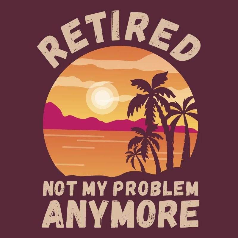 Retired, not my problem anymore