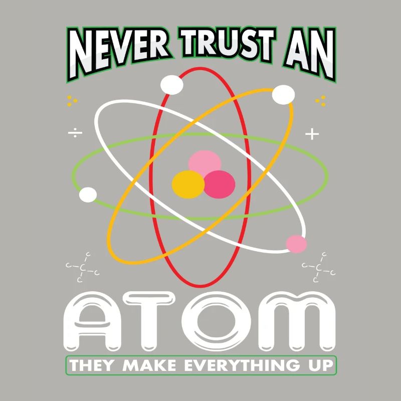 Never Trust An Atom They Make Everything Up