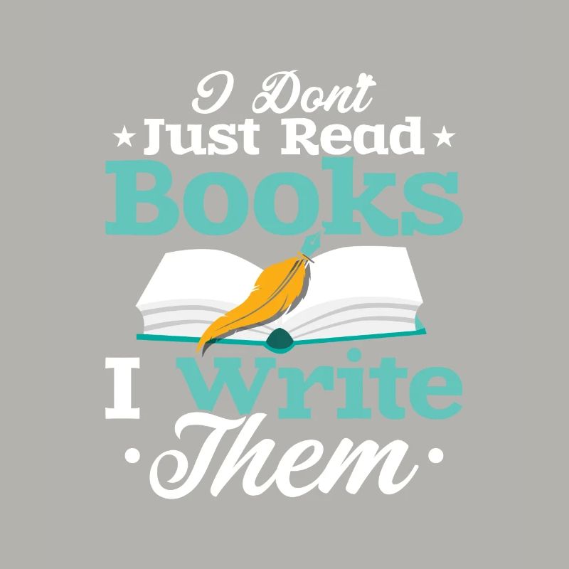 I Don't Just Read Books I Write Them Author Writer