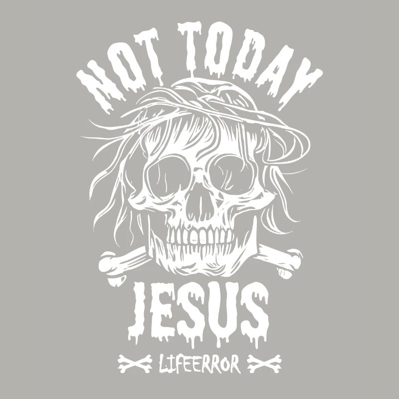 Not Today Jesus - Lifeerror