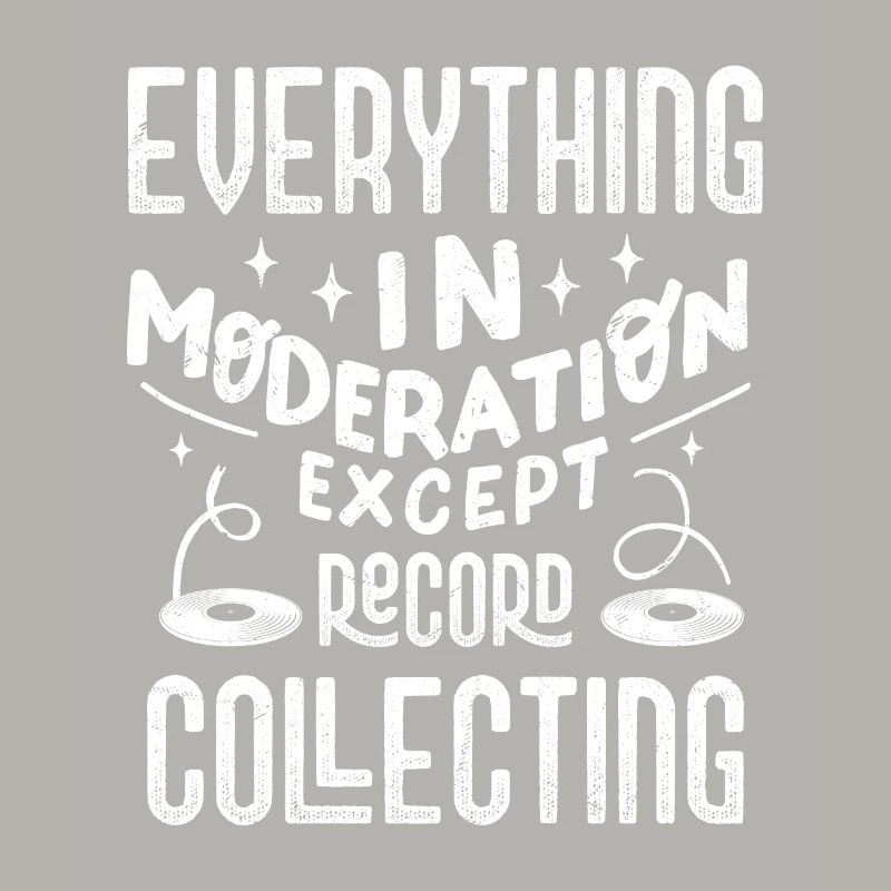 Every Thing In Moderation Except Record Collecting
