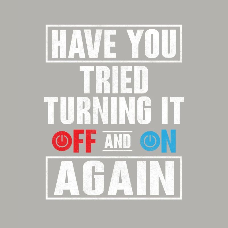 Have You Tried Turning It Off Computer Tech Suppor