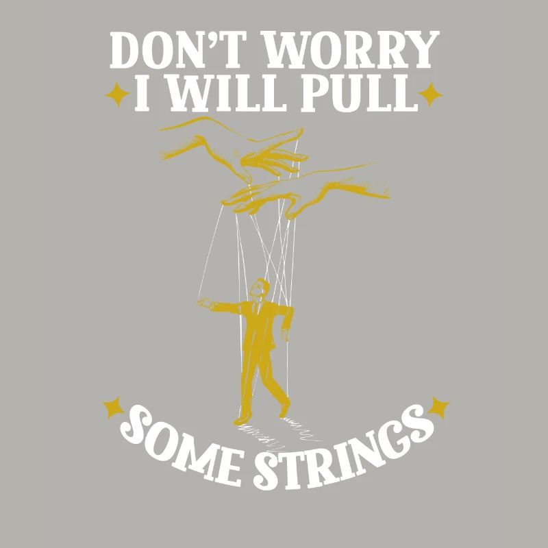 Don’t Worry I Will Pull Some Strings