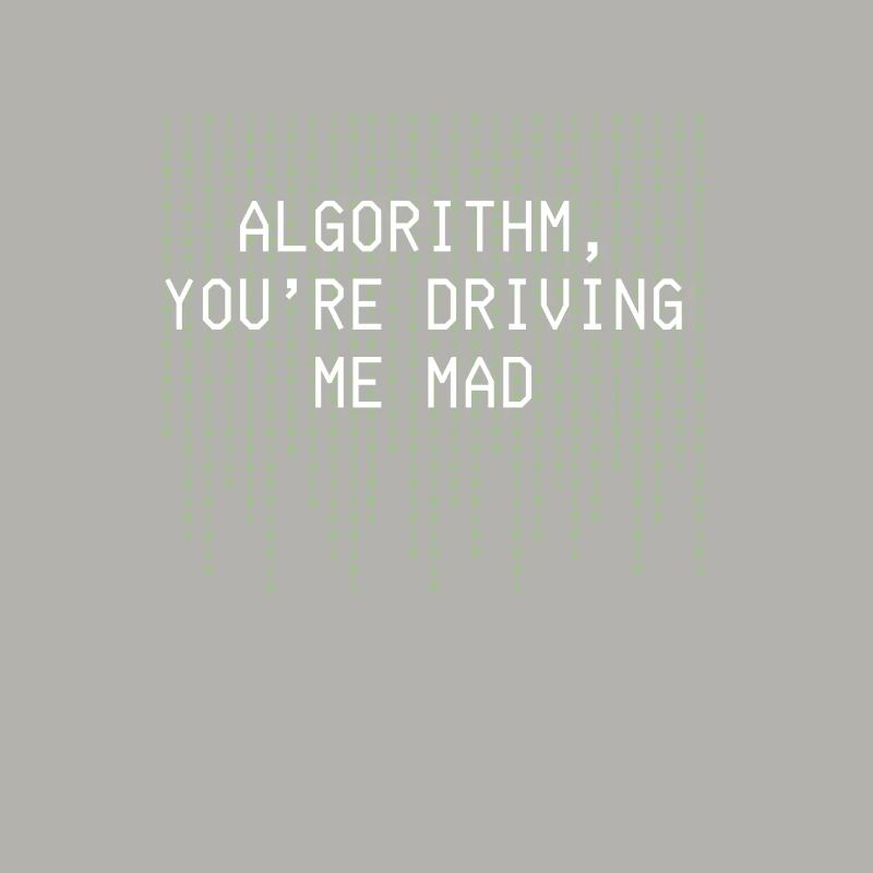 Algorithm Youre Driving Me Mad Funny Coding