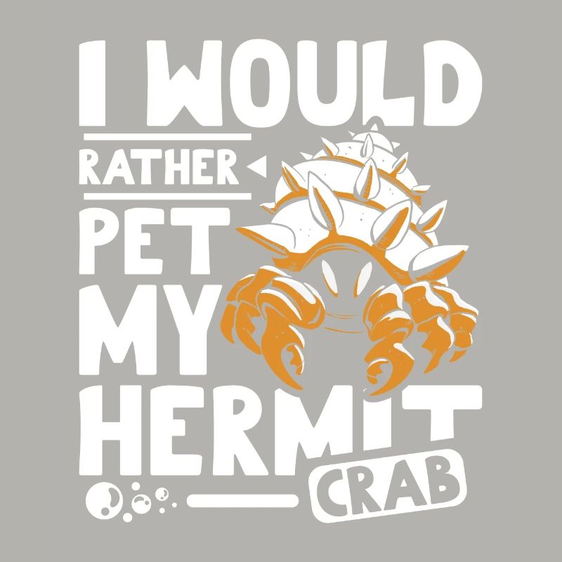 I would rather pet my Hermit crab