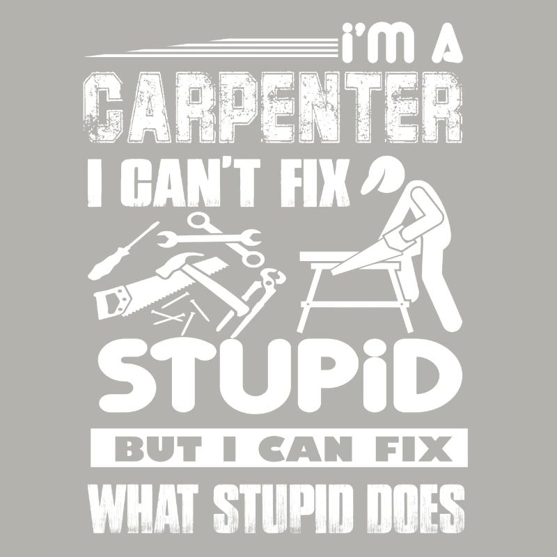 Carpenter Can not Fix Stupid
