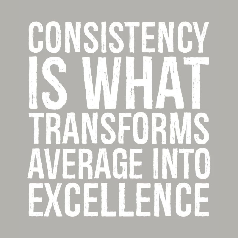consistency is what transforms average excellence