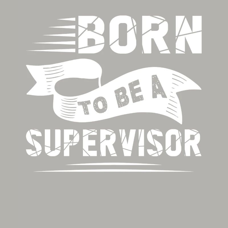 Supervisor Born To Be A Supervisor