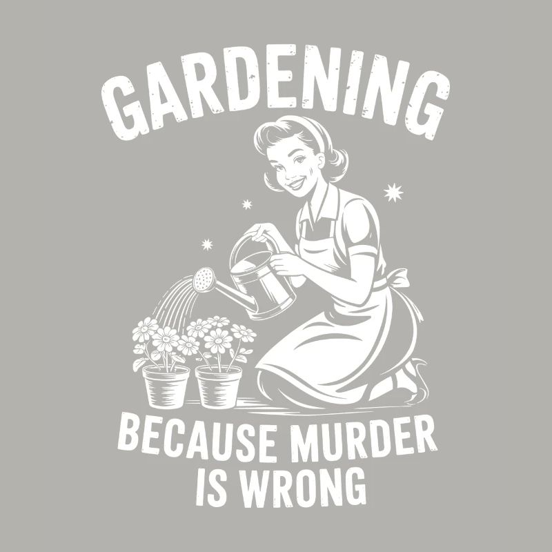 Gardening Because Murder Is Wrong - 50s retro