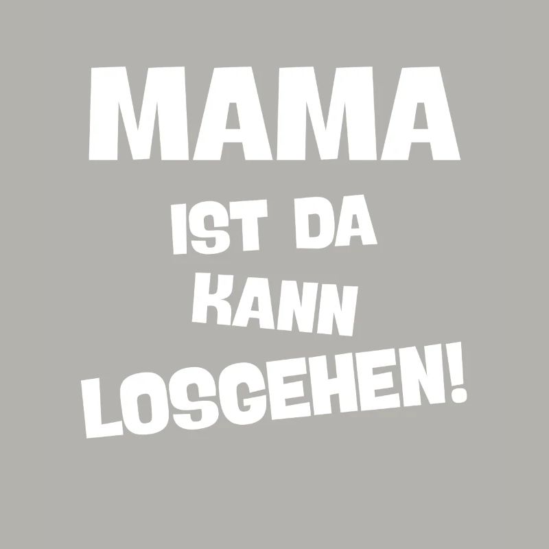 MAMA IST DA KANN LOSGEHEN lustiges mutter