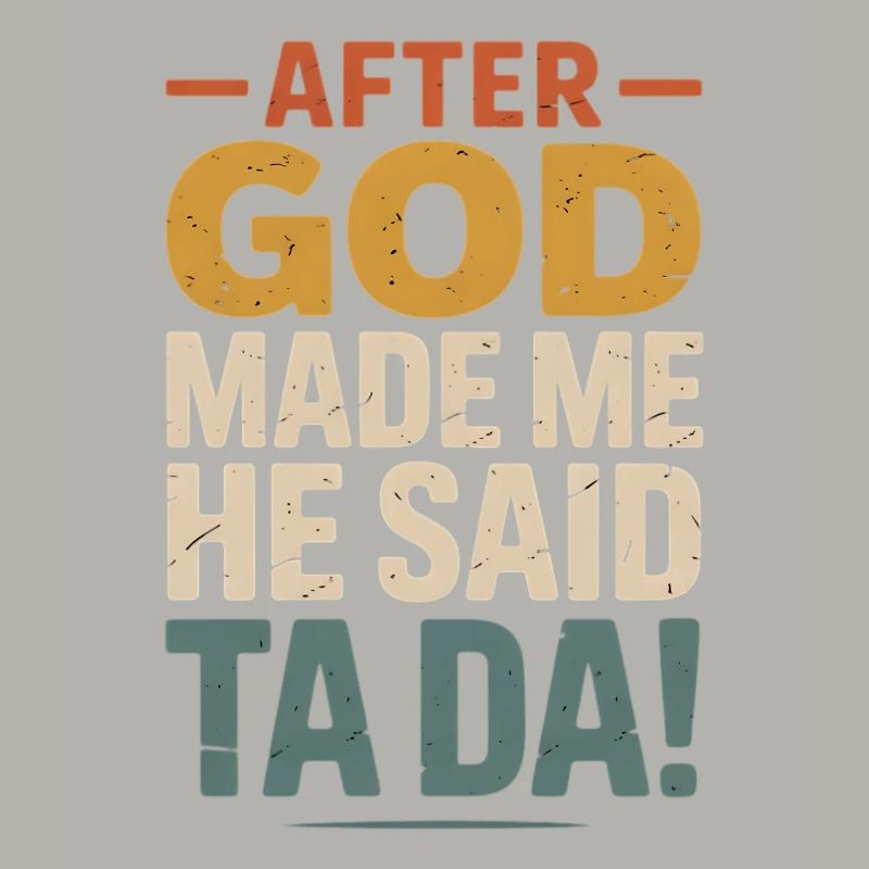 After God Made Me Ta Da