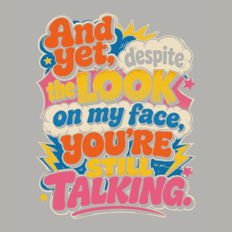And yet: You keep talking
