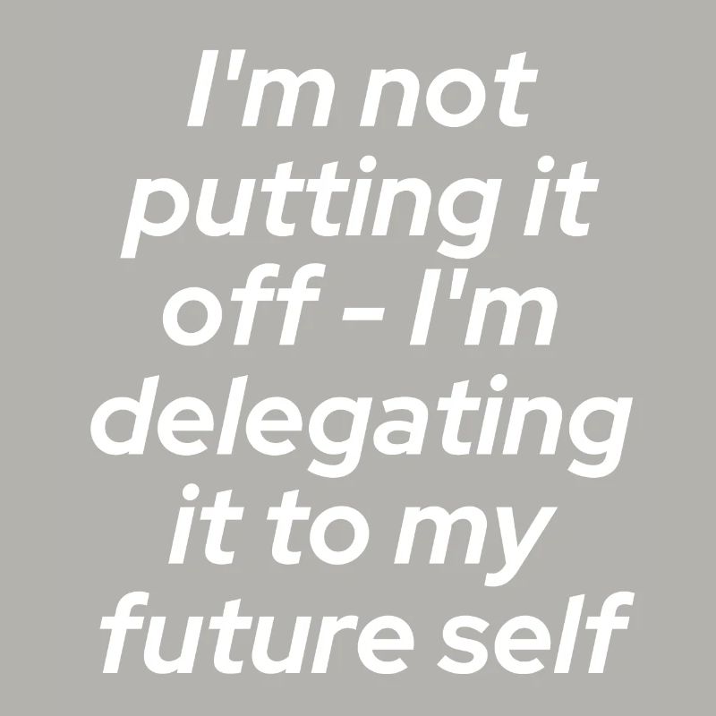 Don't put it off - delegate!!!