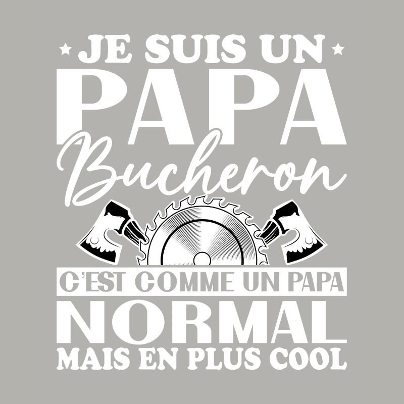 Papa Bûcheron C'est Comme Un Papa Normal