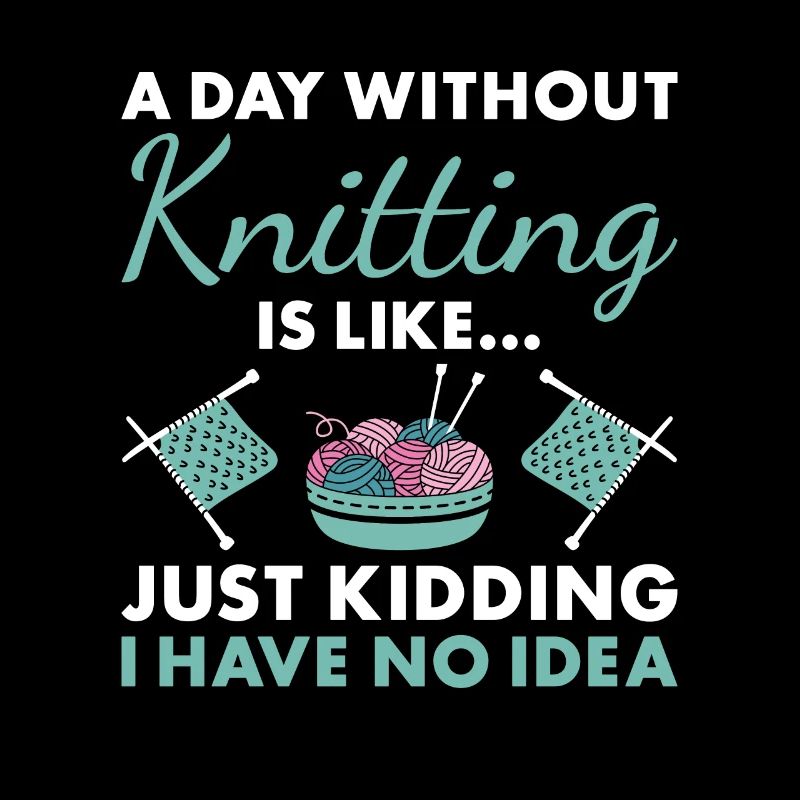 Knitter A Day Without Knitting
