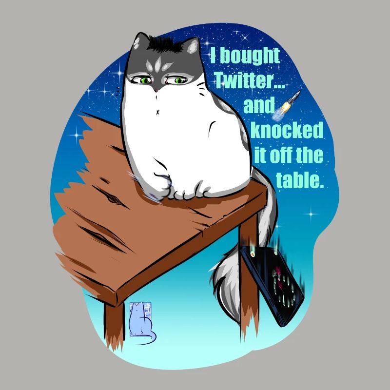 l bought Twitter... and knocked it off the table