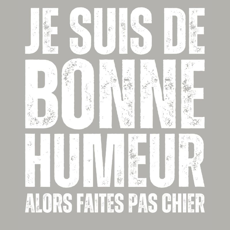 Je Suis De Bonne Humeur Alors Faites Pas Chier
