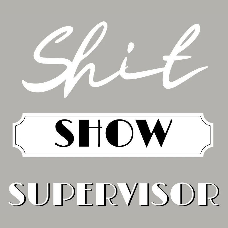 Funny Shit Show Supervisor Sarcastic Distressed