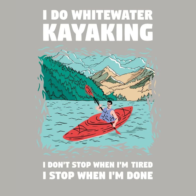 Do Whitewater Kayaking I Don't Stop When I'm Tired