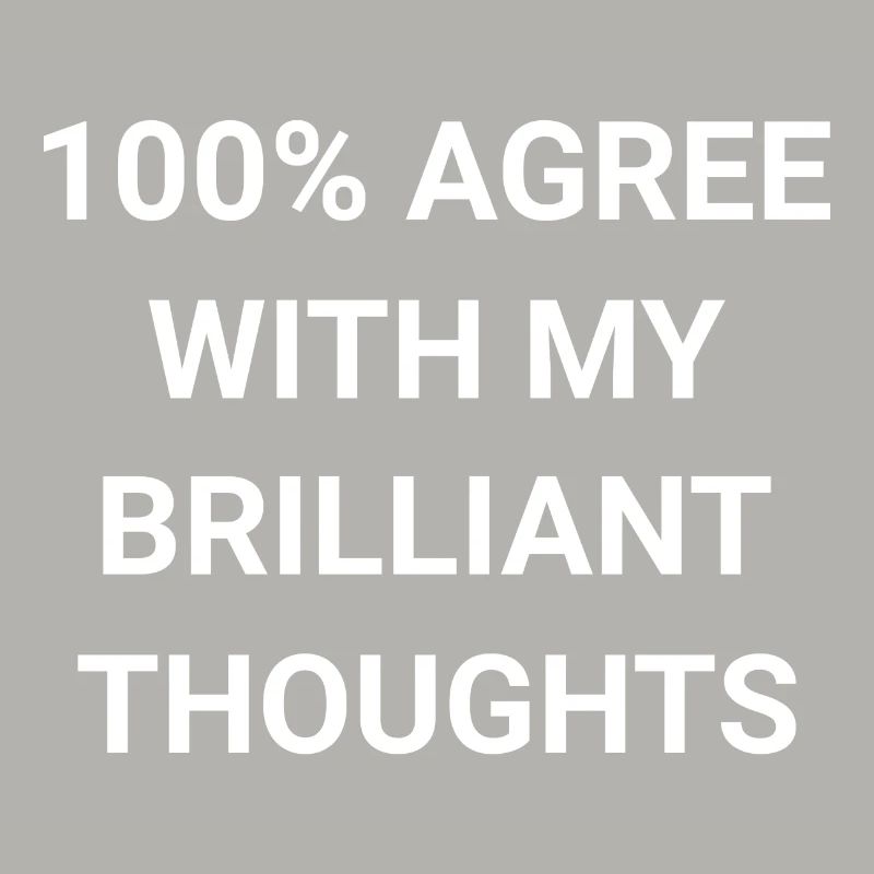 100 Agree With My Brilliant Thoughts